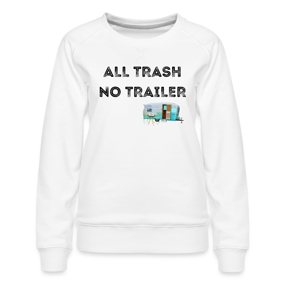 All Trash No Trailer Women’s Premium Sweatshirt - white