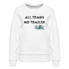 All Trash No Trailer Women’s Premium Sweatshirt - white