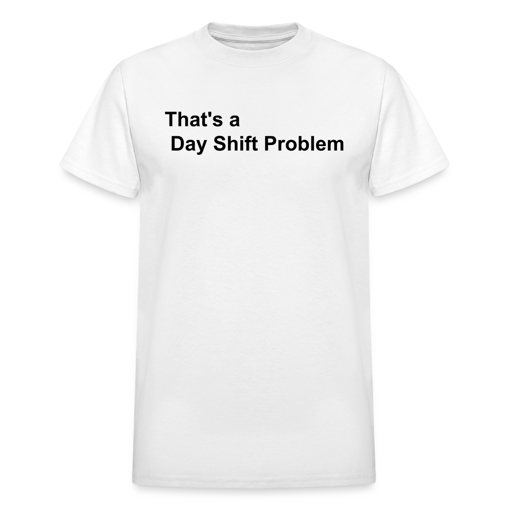 Day Shift Problem  Ultra Cotton Adult UNISEX T-Shirt - white