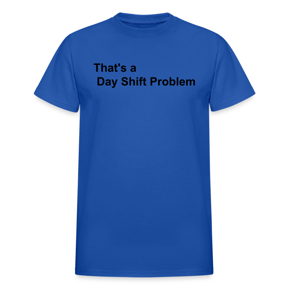 Day Shift Problem  Ultra Cotton Adult UNISEX T-Shirt - royal blue