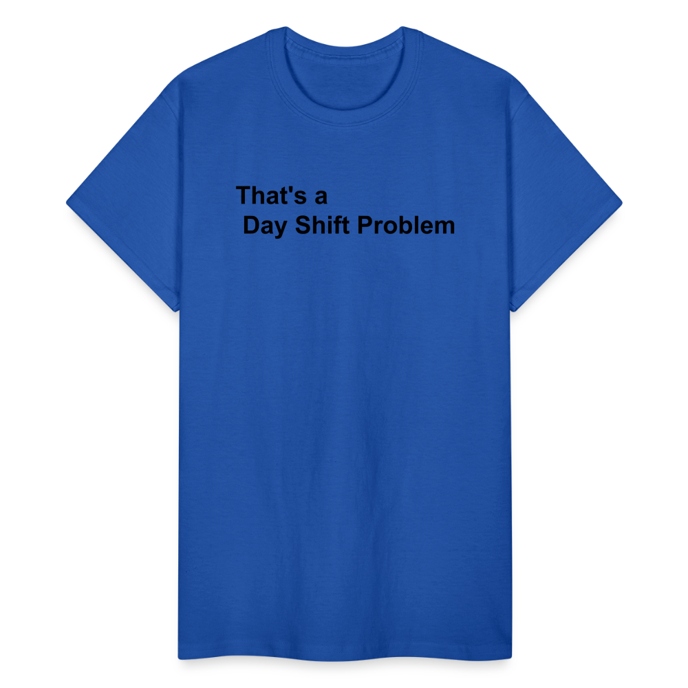 Day Shift Problem  Ultra Cotton Adult UNISEX T-Shirt - royal blue