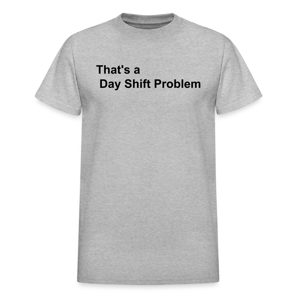 Day Shift Problem  Ultra Cotton Adult UNISEX T-Shirt - heather gray