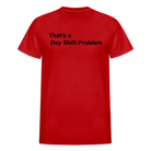 Day Shift Problem  Ultra Cotton Adult UNISEX T-Shirt - red