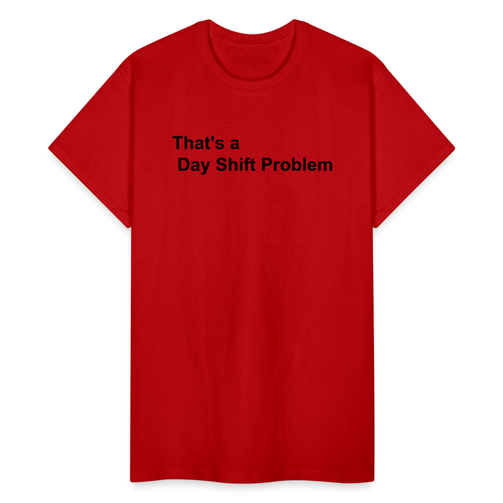 Day Shift Problem  Ultra Cotton Adult UNISEX T-Shirt - red