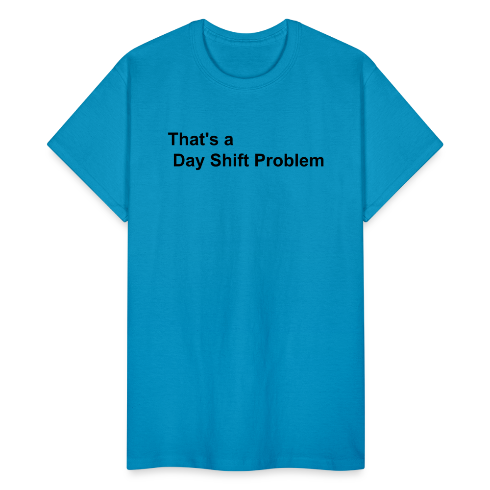 Day Shift Problem  Ultra Cotton Adult UNISEX T-Shirt - turquoise