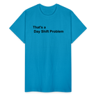 Day Shift Problem  Ultra Cotton Adult UNISEX T-Shirt - turquoise