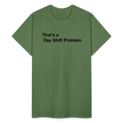 Day Shift Problem  Ultra Cotton Adult UNISEX T-Shirt - military green