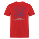 Day Shift Problems Unisex Nurse Classic T-Shirt - red