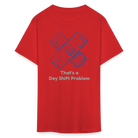 Day Shift Problems Unisex Nurse Classic T-Shirt - red