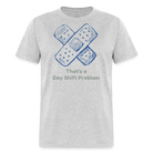 Day Shift Problems Unisex Nurse Classic T-Shirt - heather gray