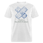 Day Shift Problems Unisex Nurse Classic T-Shirt - light heather gray