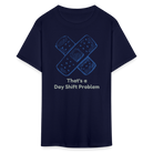 Day Shift Problems Unisex Nurse Classic T-Shirt - navy