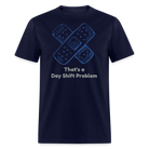 Day Shift Problems Unisex Nurse Classic T-Shirt - navy