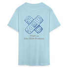 Day Shift Problems Unisex Nurse Classic T-Shirt - powder blue