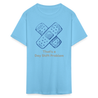 Day Shift Problems Unisex Nurse Classic T-Shirt - aquatic blue