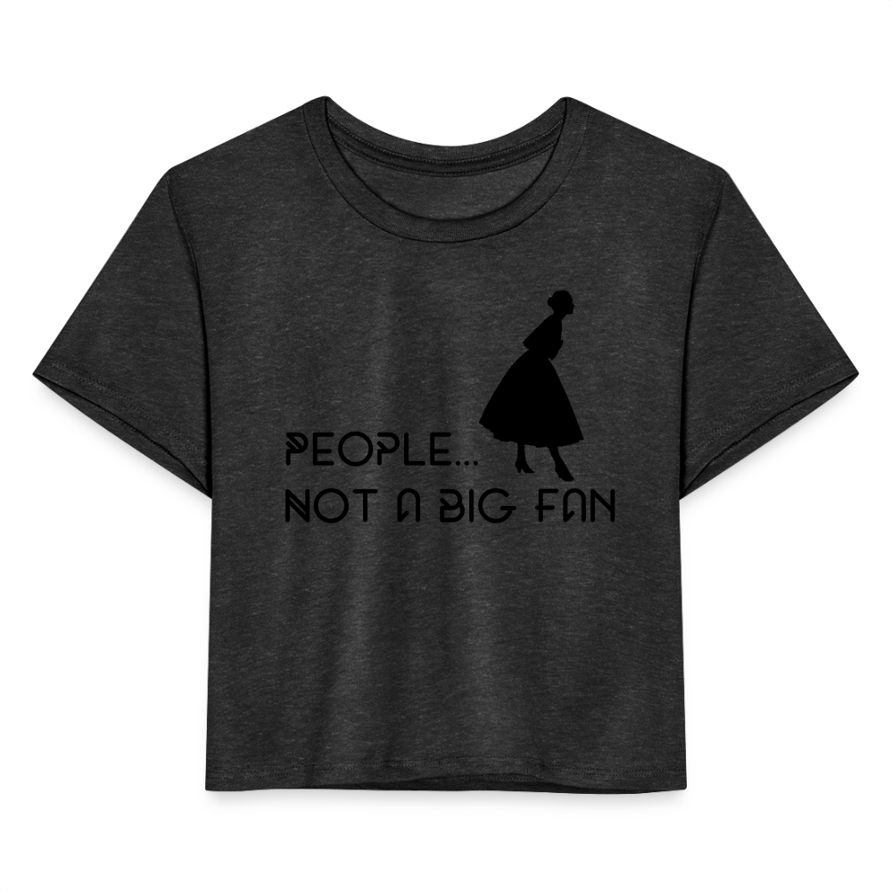 Not a Big Fan Women’s Crop T-Shirt - deep heather